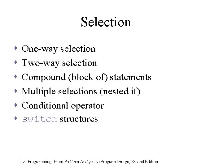 Selection s s s One-way selection Two-way selection Compound (block of) statements Multiple selections Selection s s s One-way selection Two-way selection Compound (block of) statements Multiple selections