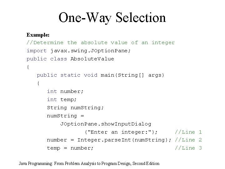 One-Way Selection Example: //Determine the absolute value of an integer import javax. swing. JOption. One-Way Selection Example: //Determine the absolute value of an integer import javax. swing. JOption.