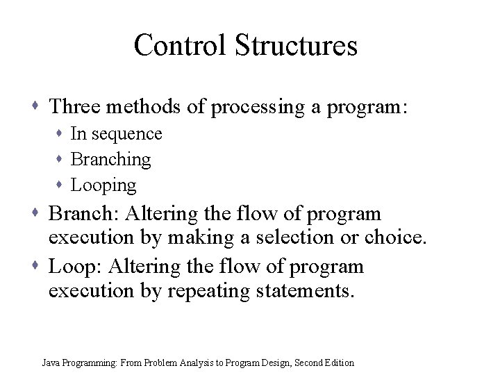 Control Structures s Three methods of processing a program: s In sequence s Branching Control Structures s Three methods of processing a program: s In sequence s Branching