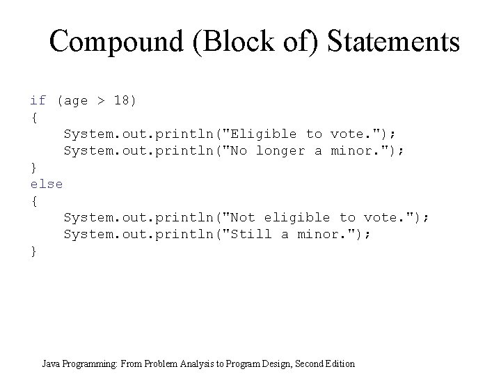 Compound (Block of) Statements if (age > 18) { System. out. println("Eligible to vote. Compound (Block of) Statements if (age > 18) { System. out. println("Eligible to vote.
