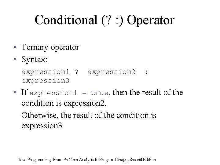 Conditional (? : ) Operator s Ternary operator s Syntax: expression 1 ? expression Conditional (? : ) Operator s Ternary operator s Syntax: expression 1 ? expression
