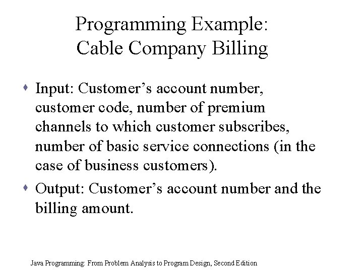 Programming Example: Cable Company Billing s Input: Customer’s account number, customer code, number of Programming Example: Cable Company Billing s Input: Customer’s account number, customer code, number of