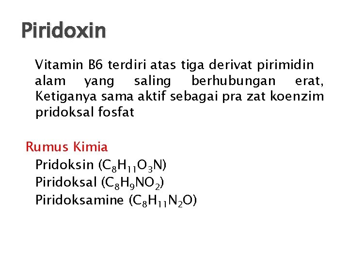 Piridoxin Vitamin B 6 terdiri atas tiga derivat pirimidin alam yang saling berhubungan erat,