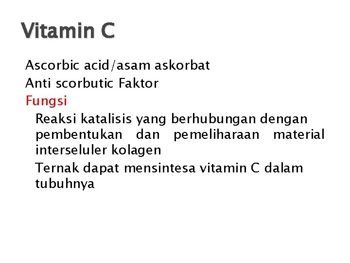 Vitamin C Ascorbic acid/asam askorbat Anti scorbutic Faktor Fungsi Reaksi katalisis yang berhubungan dengan