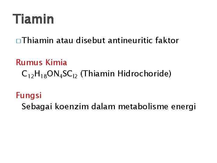Tiamin � Thiamin atau disebut antineuritic faktor Rumus Kimia C 12 H 18 ON