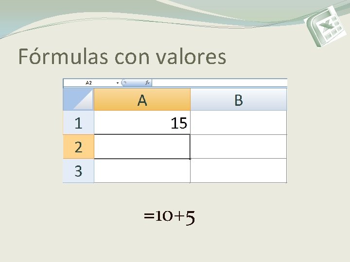 Fórmulas con valores =10+5 