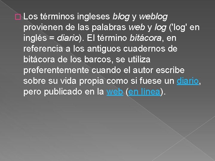 � Los términos ingleses blog y weblog provienen de las palabras web y log