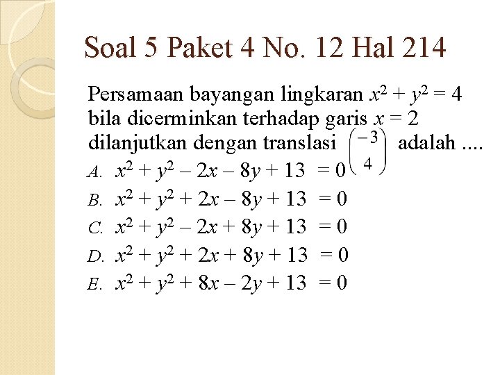 Soal 5 Paket 4 No. 12 Hal 214 Persamaan bayangan lingkaran x 2 +