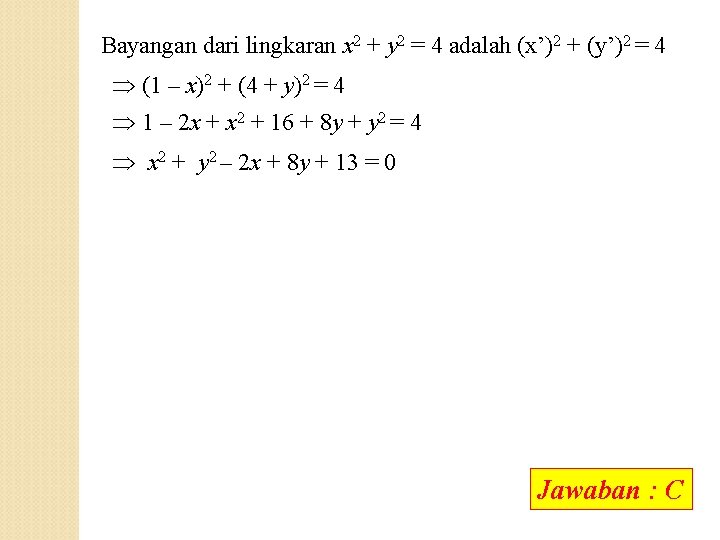 Bayangan dari lingkaran x 2 + y 2 = 4 adalah (x’)2 + (y’)2