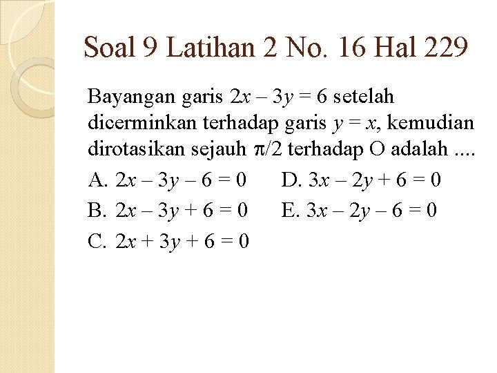 Soal 9 Latihan 2 No. 16 Hal 229 Bayangan garis 2 x – 3