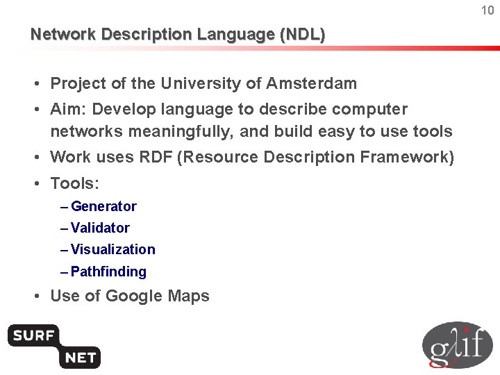 10 Network Description Language (NDL) • Project of the University of Amsterdam • Aim:
