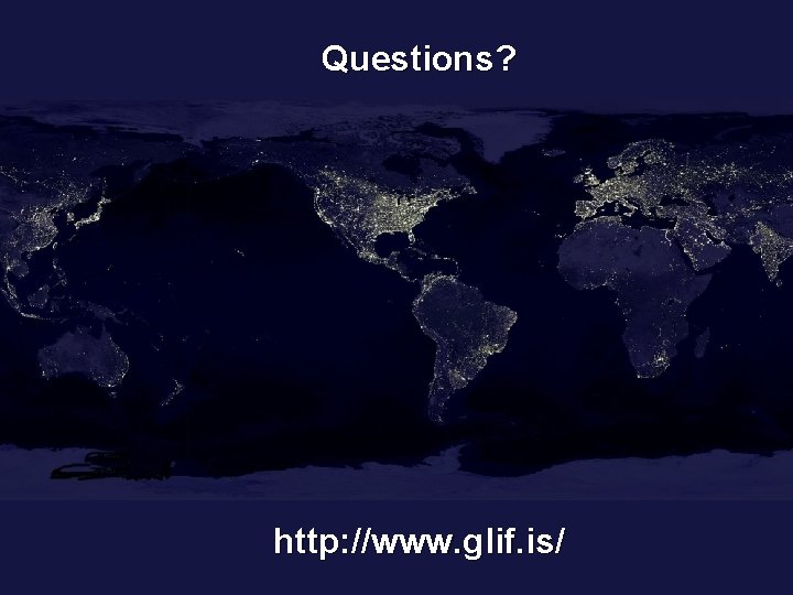 Questions? http: //www. glif. is/ 