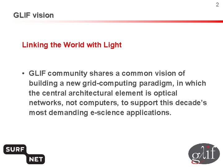 2 GLIF vision Linking the World with Light • GLIF community shares a common