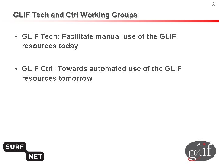 3 GLIF Tech and Ctrl Working Groups • GLIF Tech: Facilitate manual use of