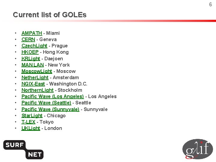 6 Current list of GOLEs • • • • AMPATH - Miami CERN -