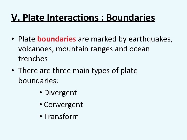 V. Plate Interactions : Boundaries • Plate boundaries are marked by earthquakes, volcanoes, mountain