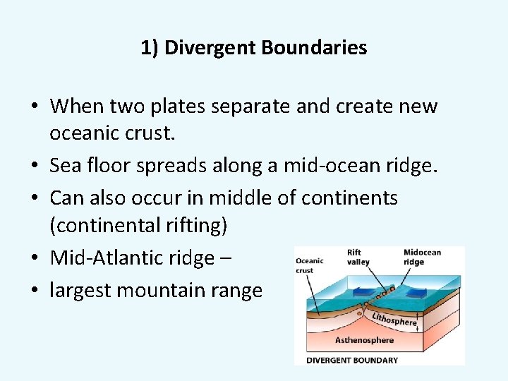 1) Divergent Boundaries • When two plates separate and create new oceanic crust. •