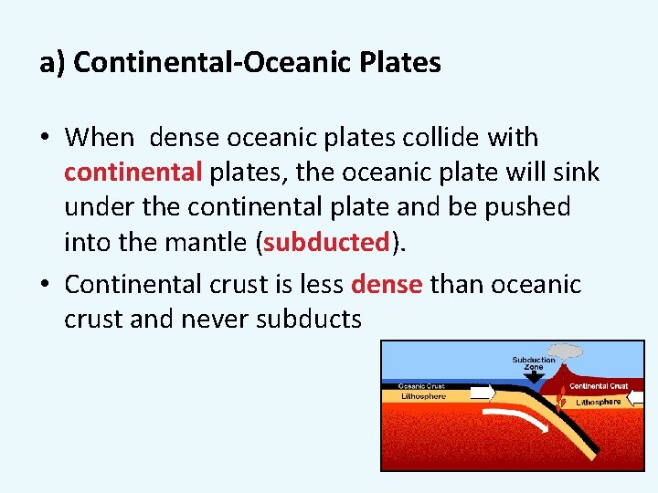 a) Continental-Oceanic Plates • When dense oceanic plates collide with continental plates, the oceanic