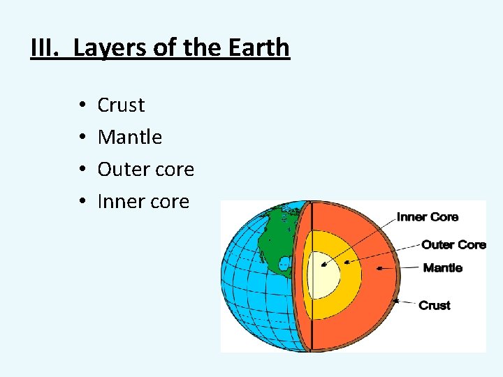 III. Layers of the Earth • • Crust Mantle Outer core Inner core 