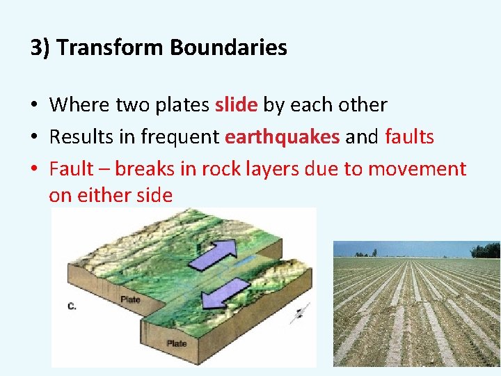 3) Transform Boundaries • Where two plates slide by each other • Results in