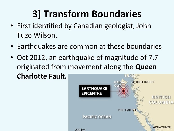 3) Transform Boundaries • First identified by Canadian geologist, John Tuzo Wilson. • Earthquakes