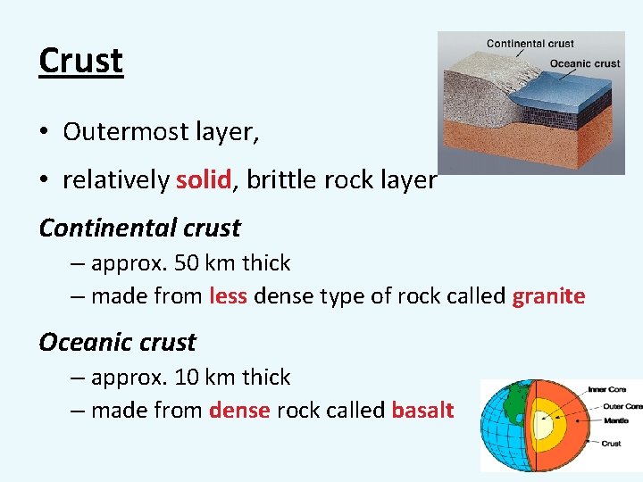 Crust • Outermost layer, • relatively solid, brittle rock layer Continental crust – approx.