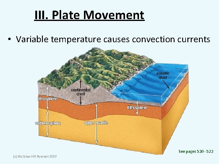 III. Plate Movement • Variable temperature causes convection currents See pages 520 - 522