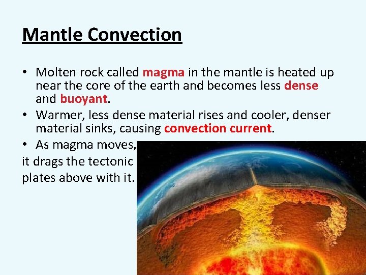 Mantle Convection • Molten rock called magma in the mantle is heated up near