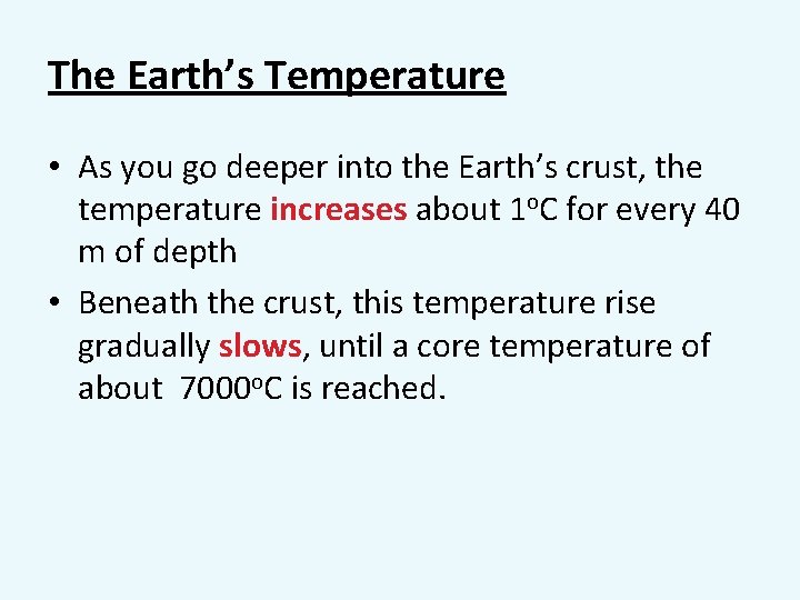 The Earth’s Temperature • As you go deeper into the Earth’s crust, the temperature