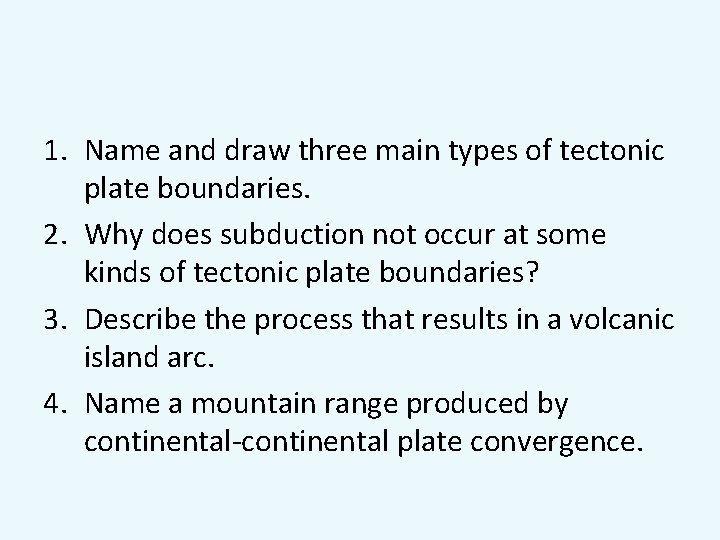 1. Name and draw three main types of tectonic plate boundaries. 2. Why does