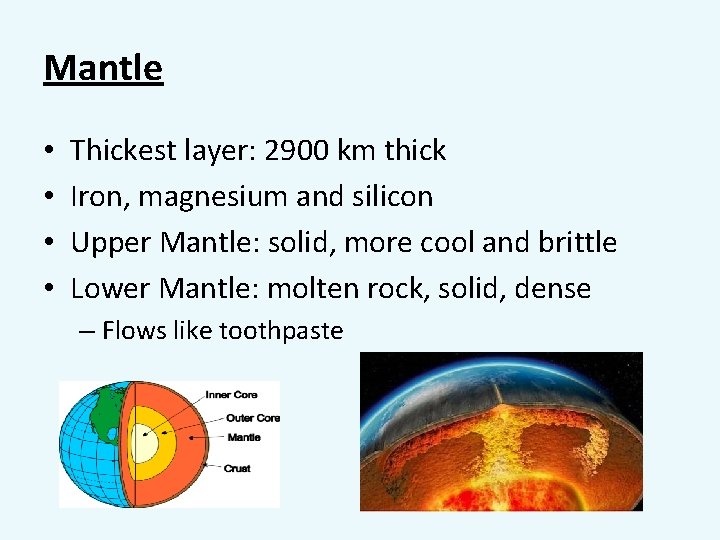 Mantle • • Thickest layer: 2900 km thick Iron, magnesium and silicon Upper Mantle: