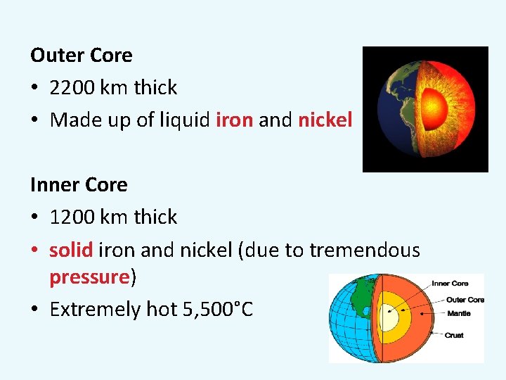 Outer Core • 2200 km thick • Made up of liquid iron and nickel