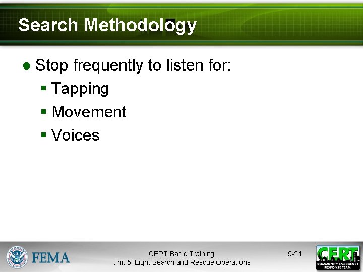 Search Methodology ● Stop frequently to listen for: § Tapping § Movement § Voices