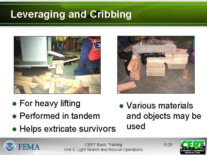 Leveraging and Cribbing ● For heavy lifting ● Various materials ● Performed in tandem
