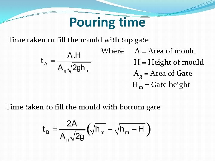 Pouring time Time taken to fill the mould with top gate Where A =