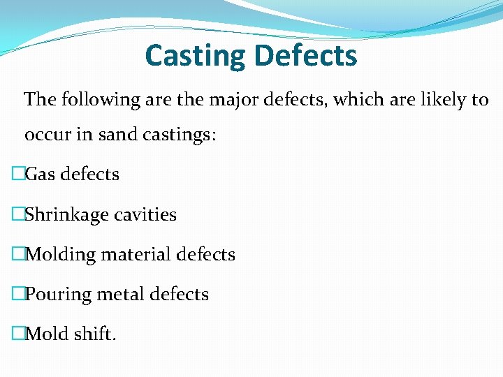 Casting Defects The following are the major defects, which are likely to occur in