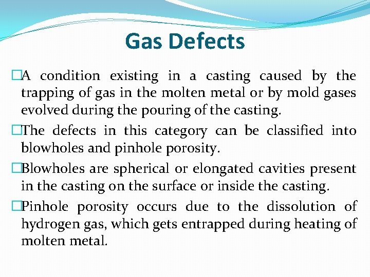 Gas Defects �A condition existing in a casting caused by the trapping of gas