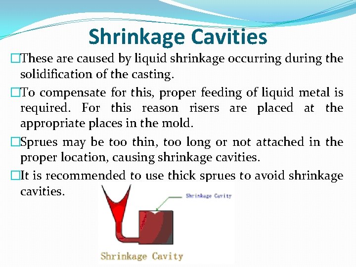 Shrinkage Cavities �These are caused by liquid shrinkage occurring during the solidification of the