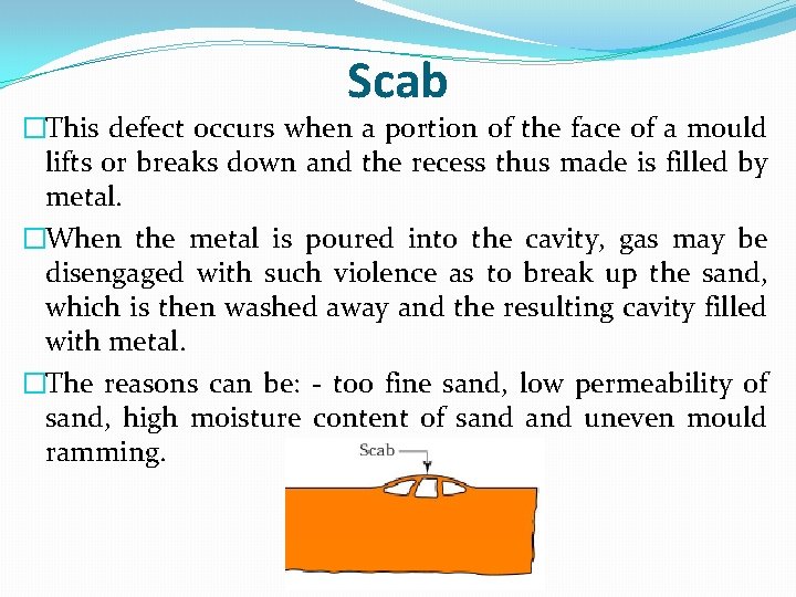 Scab �This defect occurs when a portion of the face of a mould lifts