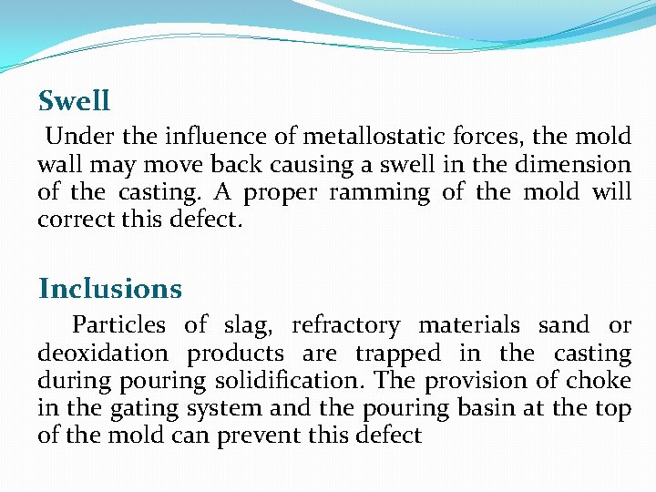 Swell Under the influence of metallostatic forces, the mold wall may move back causing