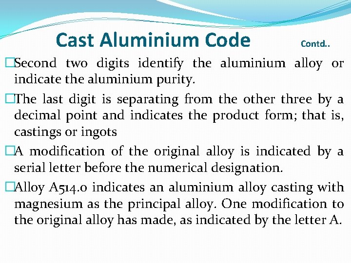 Cast Aluminium Code Contd. . �Second two digits identify the aluminium alloy or indicate