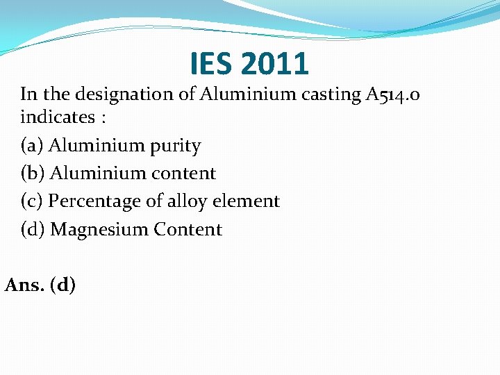 IES 2011 In the designation of Aluminium casting A 514. 0 indicates : (a)