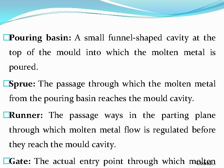 �Pouring basin: A small funnel-shaped cavity at the top of the mould into which