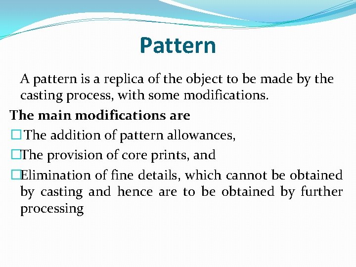 Pattern A pattern is a replica of the object to be made by the