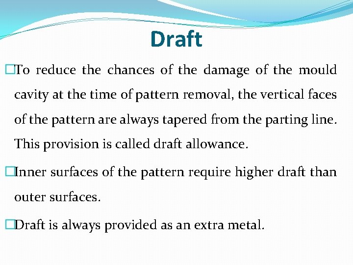 Draft �To reduce the chances of the damage of the mould cavity at the