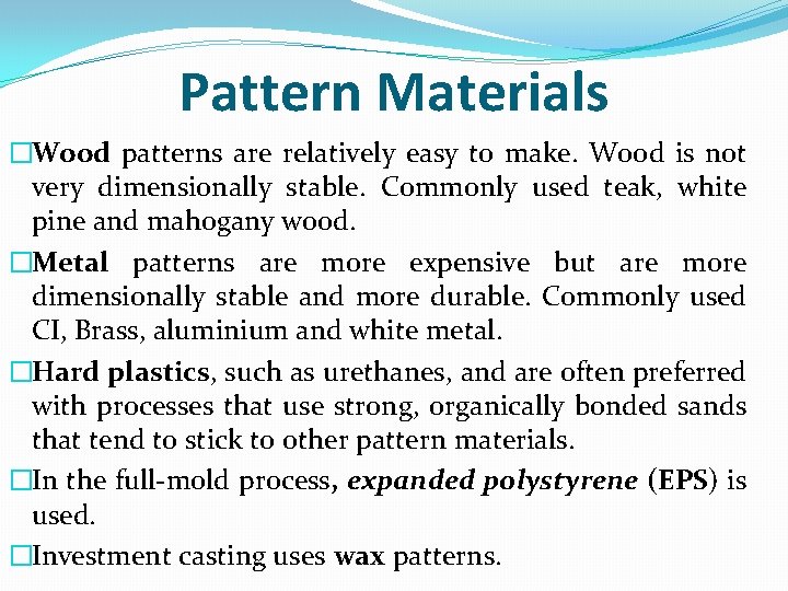 Pattern Materials �Wood patterns are relatively easy to make. Wood is not very dimensionally