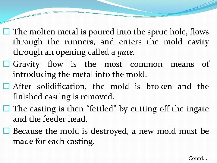 � The molten metal is poured into the sprue hole, flows through the runners,