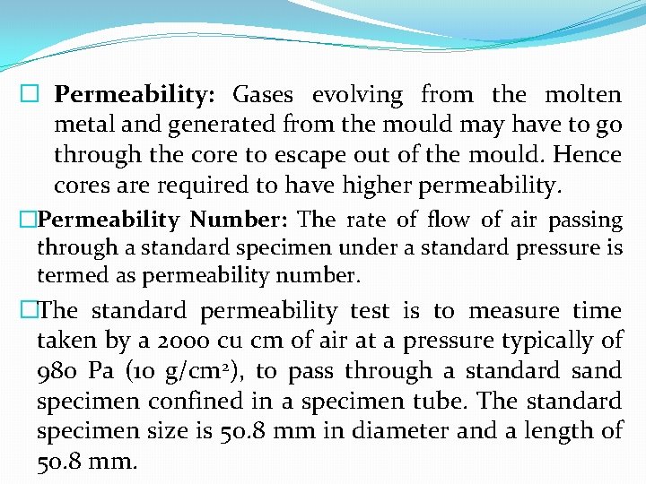 � Permeability: Gases evolving from the molten metal and generated from the mould may