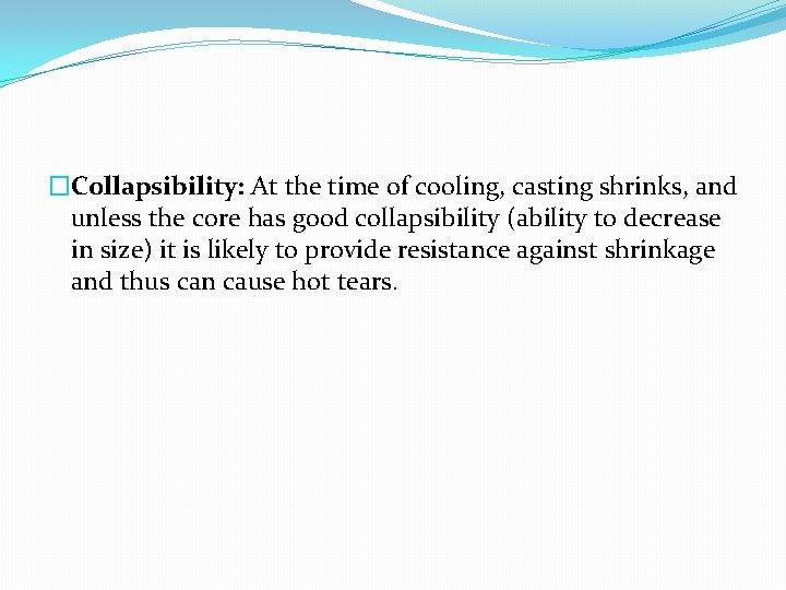 �Collapsibility: At the time of cooling, casting shrinks, and unless the core has good