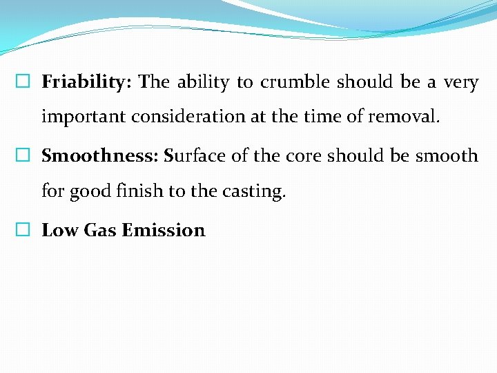 � Friability: The ability to crumble should be a very important consideration at the